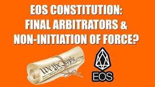 EOS CONSTITUTION: FINAL ARBITRATORS & NON-INITIATION OF FORCE?
