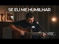 Se eu me Humilhar (Discopraise) - Esdras Moreira
