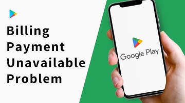 How to Fix Google Play Store Billing Payment Unavailable Problem?