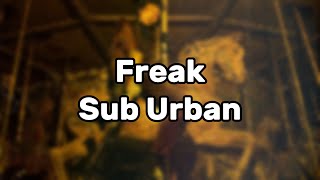 Sub Urban - Freak Feat. Rei Ami Lyrics