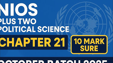 “NIOS Political Science Chapter 21 | UN Explained | 10 Mark Sure Shot – Oct 2025 Exam”