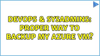 Famous DevOps & SysAdmins: Proper way to backup my Azure VM? (2 Solutions!!) Wealth