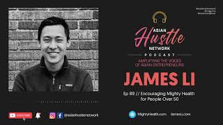 James Li // Ep 89 // Encouraging Mighty Health for People Over 50
