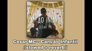 Cesar MC - Canção Infantil pt. Cristal 👶//𝚜𝚕𝚘𝚠𝚎𝚍 + 𝚛𝚎𝚟𝚎𝚛𝚋//👶