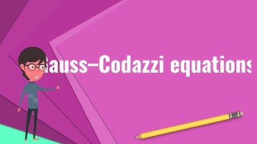 What is Gauss–Codazzi equations?, Explain Gauss–Codazzi equations, Define Gauss–Codazzi equations