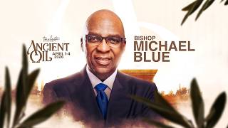 Ancient Oil 2026 | Bishop Michael Blue