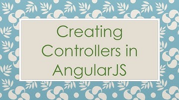 Creating Controllers in AngularJS