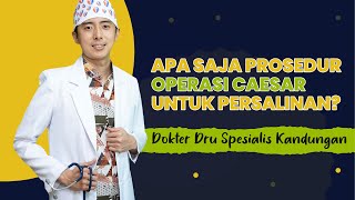 APA SAJA PROSEDUR OPERASI CAESAR UNTUK PERSALINAN? #youtubehealth #youtubehealthindonesia