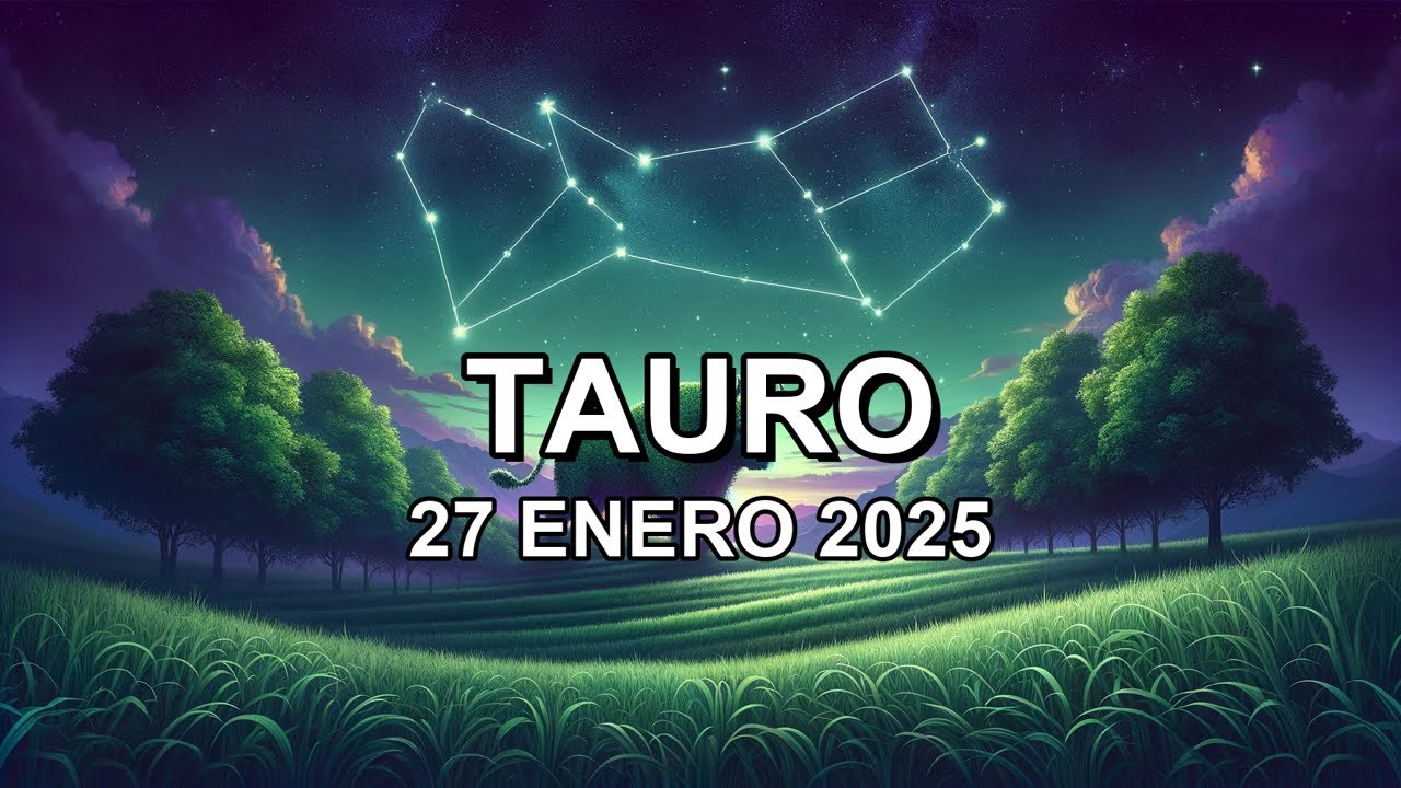 Horóscopo de hoy ♉︎ TAURO - 27 Enero 2025 #taurohoroscopo - YouTube