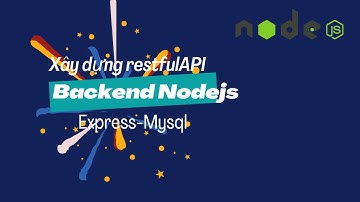 #1 Giới thiệu về dự án và công cụ để xây dựng | Backend restfulAPI Nodejs - Express.js - Mysql