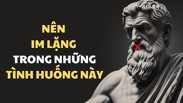 Hãy luôn giữ im lặng trong 9 tình huống sau | Stoicism - Tri Thức Khắc Kỷ