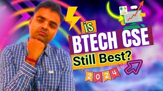 is BTech CSE Still Best Branch 2024, Future Scope in India, Career Opportunities After BTech CSE