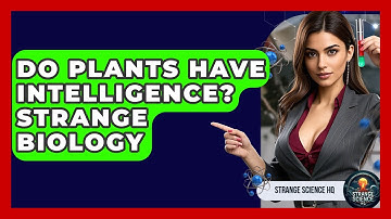 Do Plants Have Intelligence? Strange Biology - Strange Science HQ