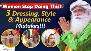 WOMEN STOP DOING THIS! 3 Mistakes Every Women Should Avoid On Dress, Style and Appearance | Sadhguru