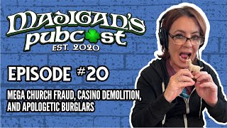 Madigan's Pubcast, Episode. 20: Mega Church Fraud, Casino Demolition, and Apologetic Burglars