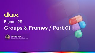 F'25 S01E03 - Groups vs Frames: Figma’nın Çiçek Gibi Mekaniği