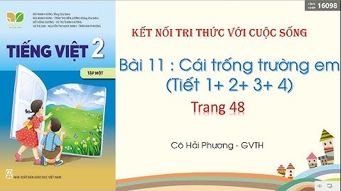 Bài 11:Cái trống trường em ( Tiết 1+ 2+ 3+ 4)- Tiếng Việt lớp 2- Sách Kết nối tri thức với cuộc sống