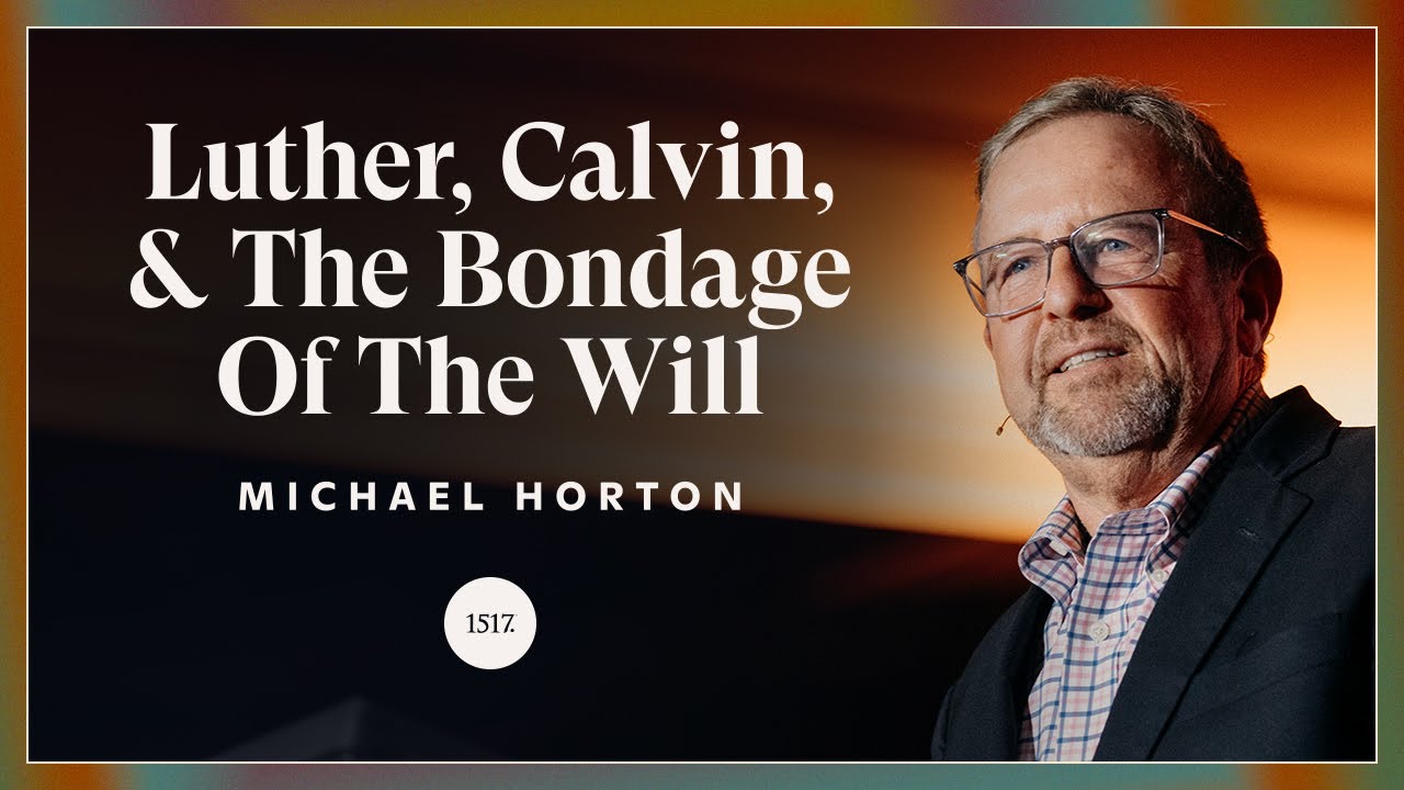 Luther, Calvin, and the Bondage of the Will