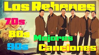 LOS REHENES MIX GRANDES EXITOS ENGANCHADOS - LOS REHENES SUS MEJORES CANCIONES INOLVIDABLES