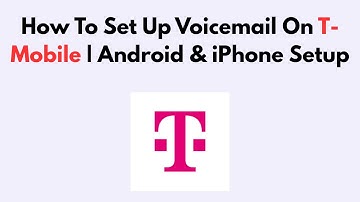 How To Set Up Voicemail On T-Mobile | Android & iPhone Setup