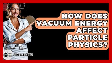 How Does Vacuum Energy Affect Particle Physics? - Physics Frontier