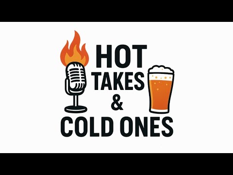 "First Ever Episode" Hot Takes & Cold Ones Podcast