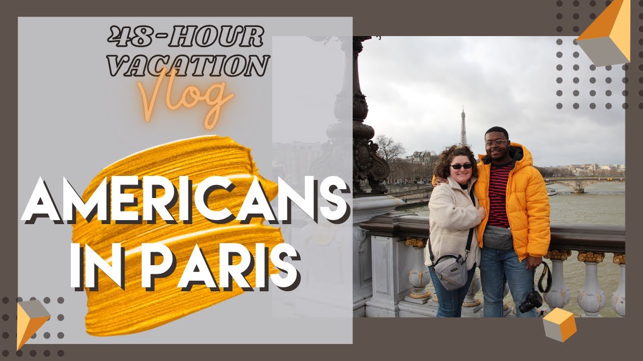 How To Discover Paris in 48 Hours: Vlog 