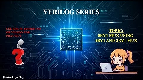 VERILOG CODE EXPLANATION FOR 8BY1 MUX USING 4BY1 MUX AND 2BY1 MUX