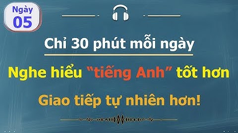 [ #05 ] Chỉ 30 phút mỗi ngày Luyện nghe tiếng Anh cho người bận rộn!