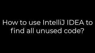 Java :How to use IntelliJ IDEA to find all unused code?(5solution)