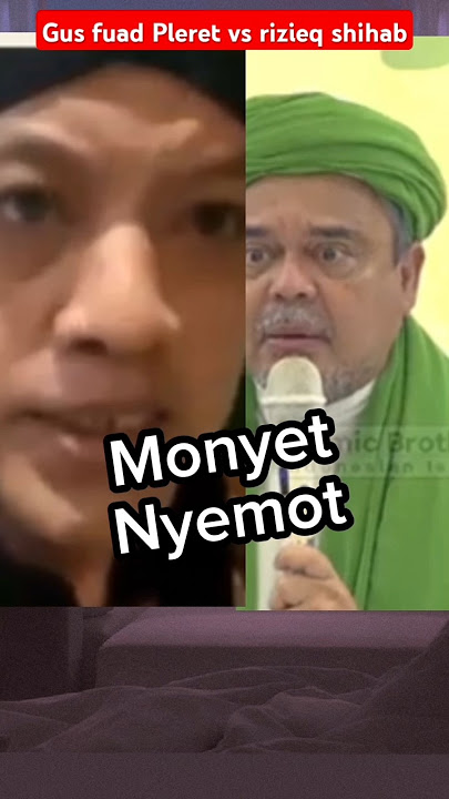 Gus fuad Pleret vs Habib rizieq shihab (Monyet-Nyemot)