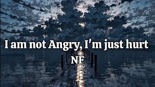 NF - I am not Angry, I’m just hurt (Lyrics)