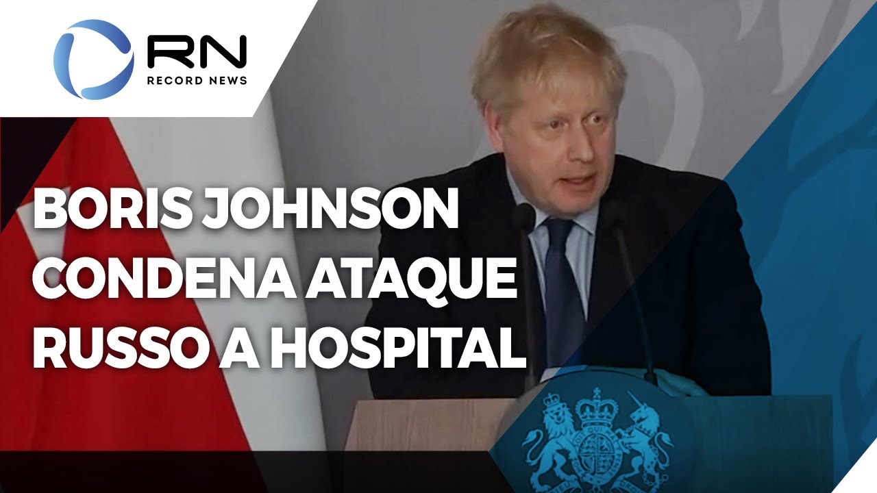 Boris Johnson condena ataque russo a hospital