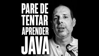 PARE DE TENTAR APRENDER JAVA