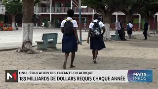 Onu: Près De 183 Milliards De Dollars Requis Chaque Année Pour L’éducation Des Enfants En Afrique