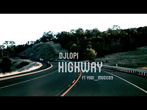 Dj Lopi - Highway (Ft. Yogi_music89)