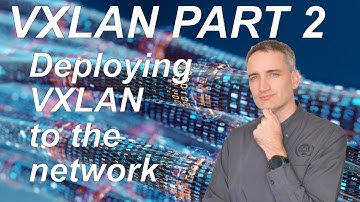VXLAN Deel 2 | VXLAN implementeren op het netwerk