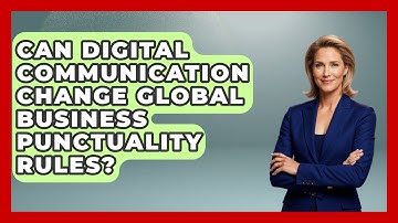 Can Digital Communication Change Global Business Punctuality Rules? - Etiquette for Executives