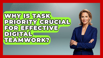 Why Is Task Priority Crucial For Effective Digital Teamwork? - Virtual Communication Hub