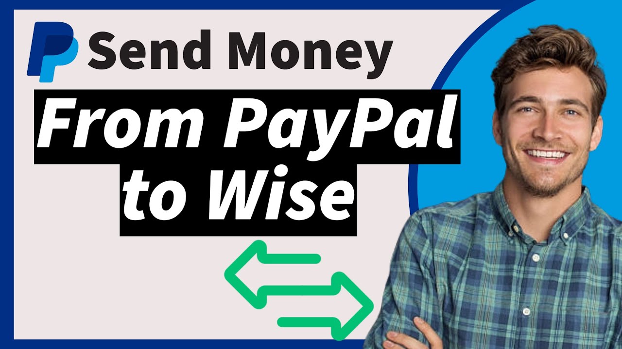 How to Send Money from PayPal to Wise (Full Guide 2025)
