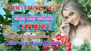 Bài 4: Học Tiếng Nga giao tiếp cơ bản | HS: LQ | Thầy Hoàng dạy Online 1:1
