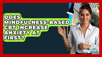 Does Mindfulness-Based CBT Increase Anxiety At First? - CBT Toolkit