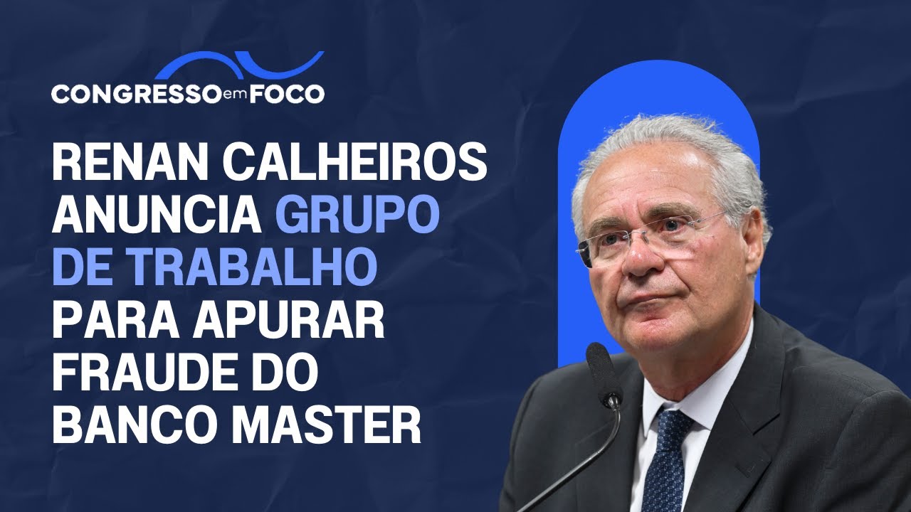 Renan Calheiros anuncia grupo de trabalho para apurar fraude do Banco Master
