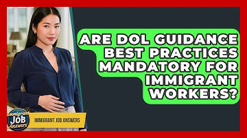Are DOL Guidance Best Practices Mandatory For Immigrant Workers? - Immigrant Job Answers