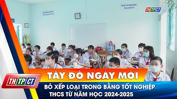 Bỏ xếp loại trong bằng tốt nghiệp THCS từ năm học 2024-2025| Cần Thơ TV