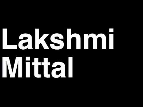Video: Lakshmi Mittal Net Worth
