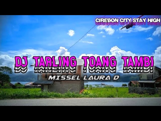 DJ TARLING TOANG TAMBI ( BOOTLEG ) MISSEL LAURA D class=