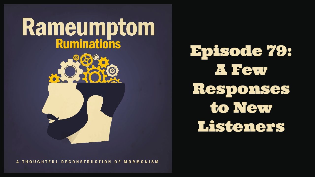 Rameumptom Ruminations 079 A Few Responses to New Listeners YouTube
