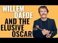 Willem Dafoe and the Elusive Oscar | Why He's Never Won