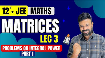 JEE Matrices Lec 3 | Part 1 | Integrals Power of Matrices | Class 12 + JEE Maths